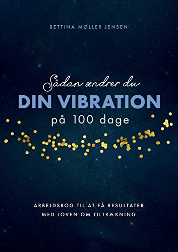 Sådan ændrer du dine vibrationer på 100 dage: Arbejdsbog til at få resultater med Loven om Tiltrækning