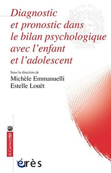 Diagnostic et pronostic dans le bilan psychologique avec l'enfant et l'adolescent : apports du bilan psychologique