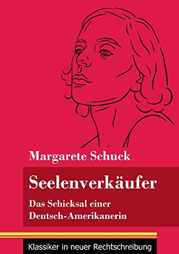 Seelenverkäufer: Das Schicksal einer Deutsch-Amerikanerin (Band 85, Klassiker in neuer Rechtschreibung)