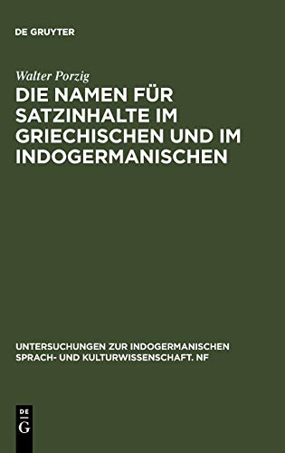 Die Namen für Satzinhalte im Griechischen und im Indogermanischen (Untersuchungen zur indogermanischen Sprach- und Kulturwissenschaft. NF / Studies in ... and Culture. New Series, 10, Band 10)