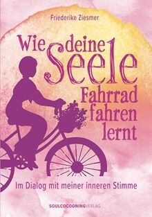 Wie deine Seele Fahrrad fahren lernt: Im Dialog mit meiner inneren Stimme