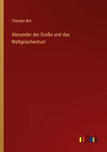 Alexander der Große und das Weltgriechentum
