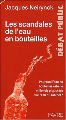 Les scandales de l'eau en bouteilles : pourquoi l'eau en bouteilles est-elle mille fois plus chère que l'eau du robinet ?