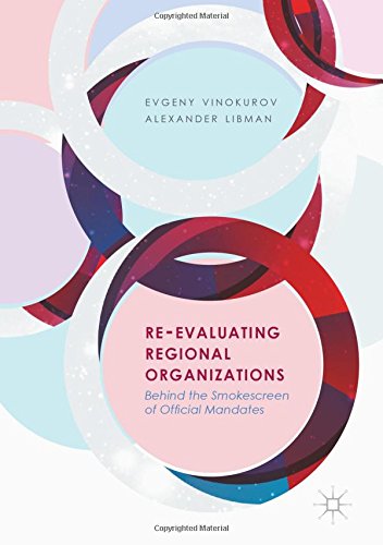Re-Evaluating Regional Organizations: Behind the Smokescreen of Official Mandates