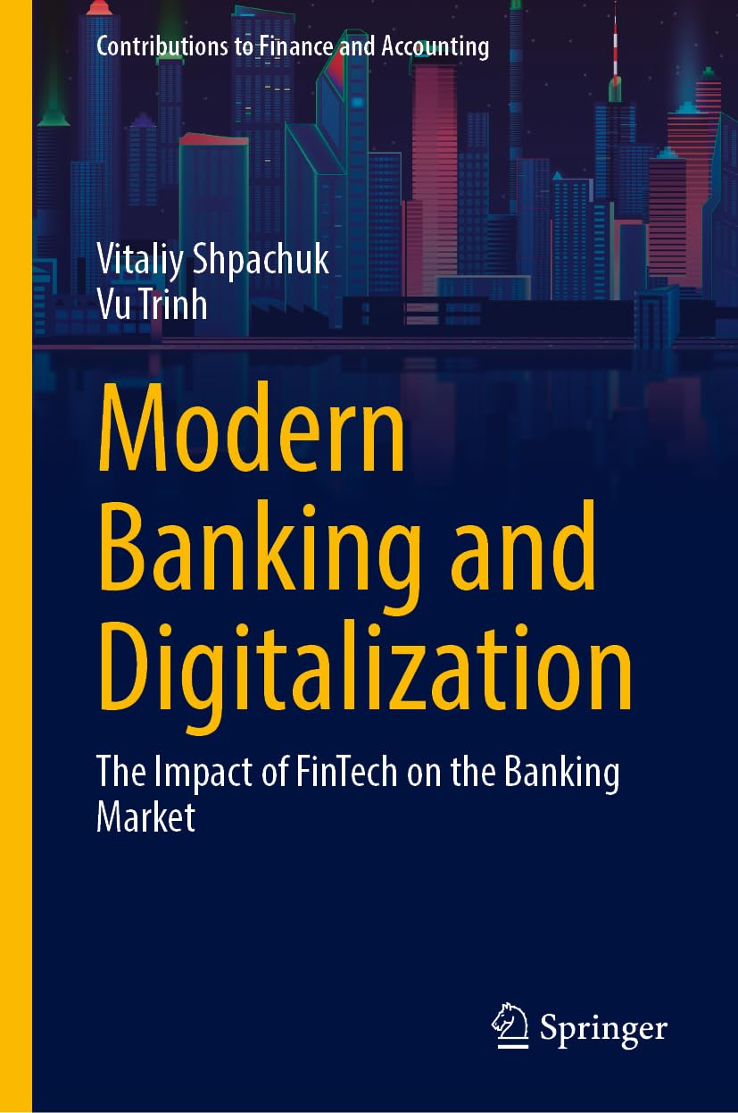Modern Banking and Digitalization: The Impact of FinTech on the Banking Market (Contributions to Finance and Accounting)