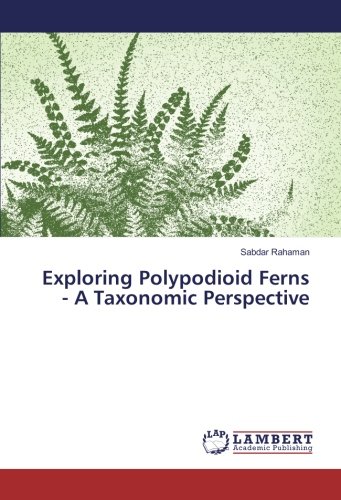 Exploring Polypodioid Ferns - A Taxonomic Perspective