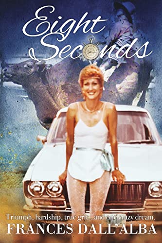 Eight Seconds: An inspirational story about one woman, with one dream, and one almighty driving passion.