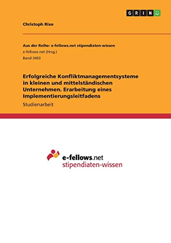Erfolgreiche Konfliktmanagementsysteme in kleinen und mittelständischen Unternehmen. Erarbeitung eines Implementierungsleitfadens