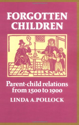 Forgotten Children: Parent-Child Relations from 1500 to 1900