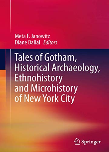 Tales of Gotham, Historical Archaeology, Ethnohistory and Microhistory of New York City