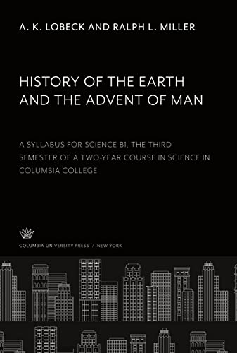 History of the Earth and the Advent of Man: A Syllabus for Science B1, the Third Semester of a Two-Year Course in Science in Columbia College