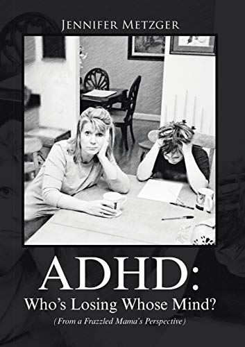 Adhd: Who's Losing Whose Mind? (From a Frazzled Mama's Perspective)