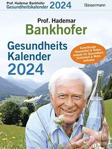 Prof. Bankhofers Gesundheitskalender 2024. Der beliebte Abreißkalender: Zuverlässige Hausmittel und Naturrezepte für Gesundheit, Schönheit und Wohlbefinden