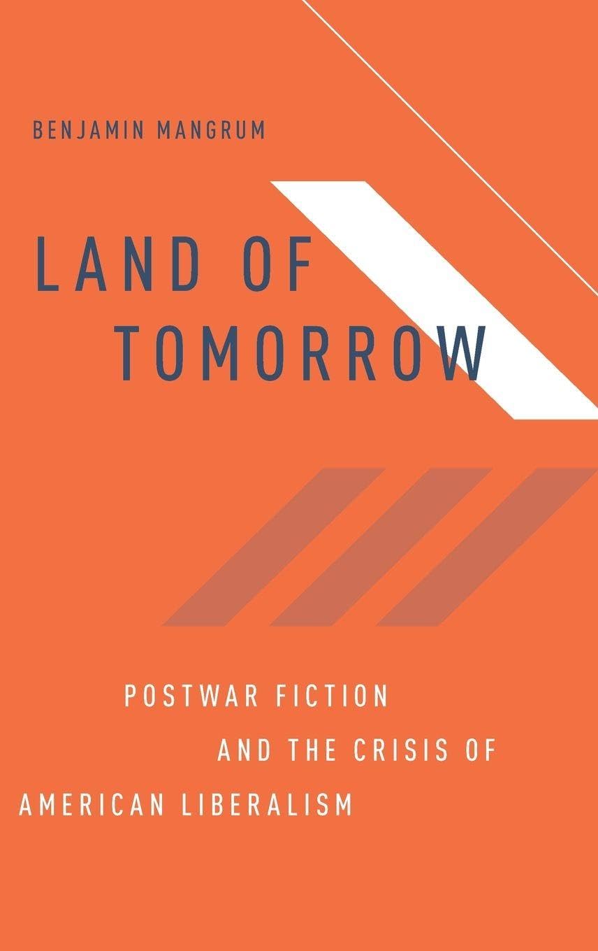 Land of Tomorrow: Postwar Fiction and the Crisis of American Liberalism