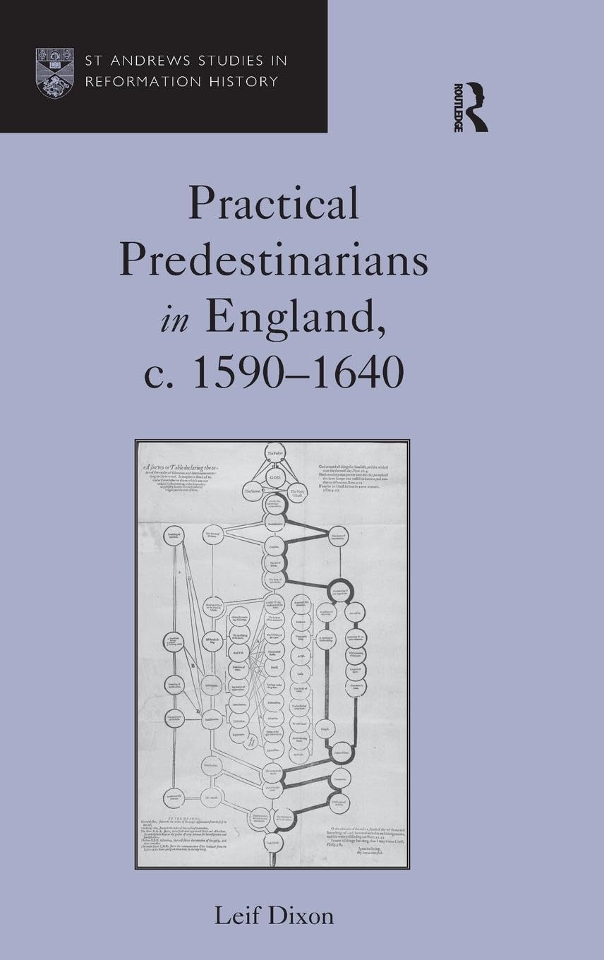 Practical Predestinarians in England, c. 1590-1640 (St. Andrews Studies in Reformation History)