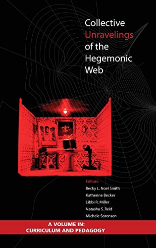 Collective Unravelings of the Hegemonic Web (Hc) (Curriculum and Pedagogy)