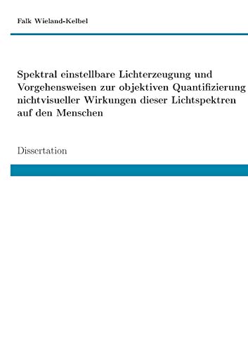 Spektral einstellbare Lichterzeugung und Vorgehensweisen zur objektiven Quantifizierung nichtvisueller Wirkungen dieser Lichtspektren auf den Menschen