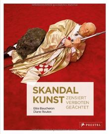 Skandalkunst: Zensiert. Verboten. Geächtet.