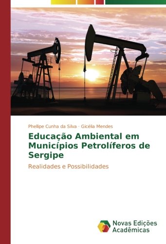 Educação Ambiental em Municípios Petrolíferos de Sergipe: Realidades e Possibilidades