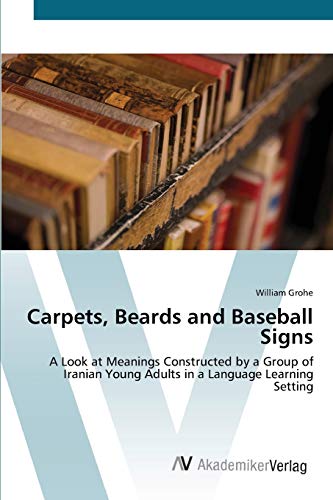 Carpets, Beards and Baseball Signs: A Look at Meanings Constructed by a Group of Iranian Young Adults in a Language Learning Setting