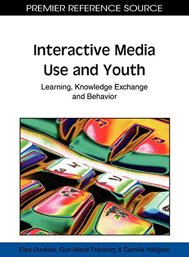 Interactive Media Use and Youth: Learning, Knowledge Exchange and Behavior (Premier Reference Source)