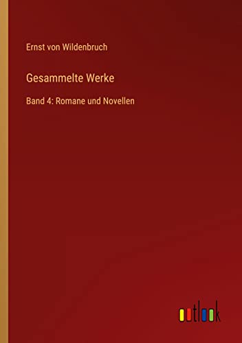 Gesammelte Werke: Band 4: Romane und Novellen