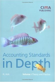 Accounting Standards in Depth Vol.1 / 2. Theory and Practice: Theory and Practice v. 1 (Cima Student Handbook S.)