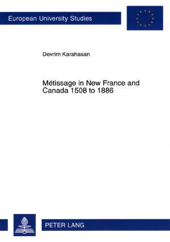 Métissage in New France and Canada 1508 to 1886 (Europäische Hochschulschriften / European University Studies / Publications Universitaires Européennes)