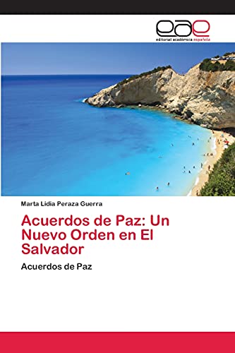 Acuerdos de Paz: Un Nuevo Orden en El Salvador: Acuerdos de Paz