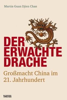 Der erwachte Drache: Großmacht China im 21. Jahrhundert