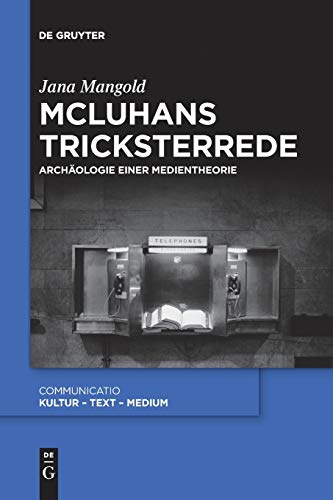 McLuhans Tricksterrede: Archäologie einer Medientheorie (Communicatio, 47, Band 47)