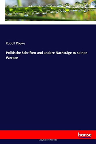 Politische Schriften und andere Nachträge zu seinen Werken