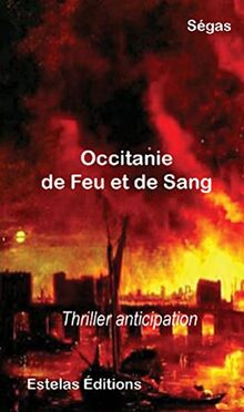 Occitanie de feu et de sang : thriller anticipation