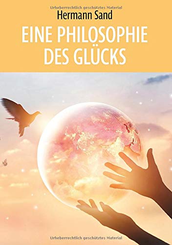 Eine Philosophie des Glücks: Begegnungen, Einsichten, Reflexionen