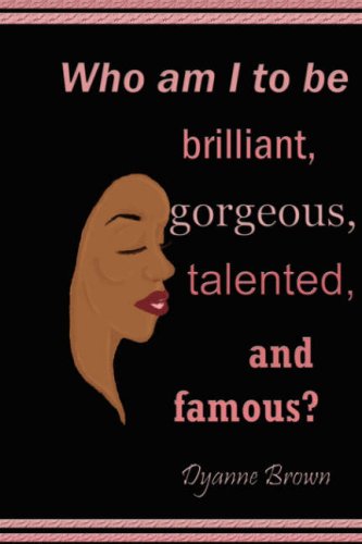 Who Am I to Be Brilliant, Gorgeous, Talented and Famous?
