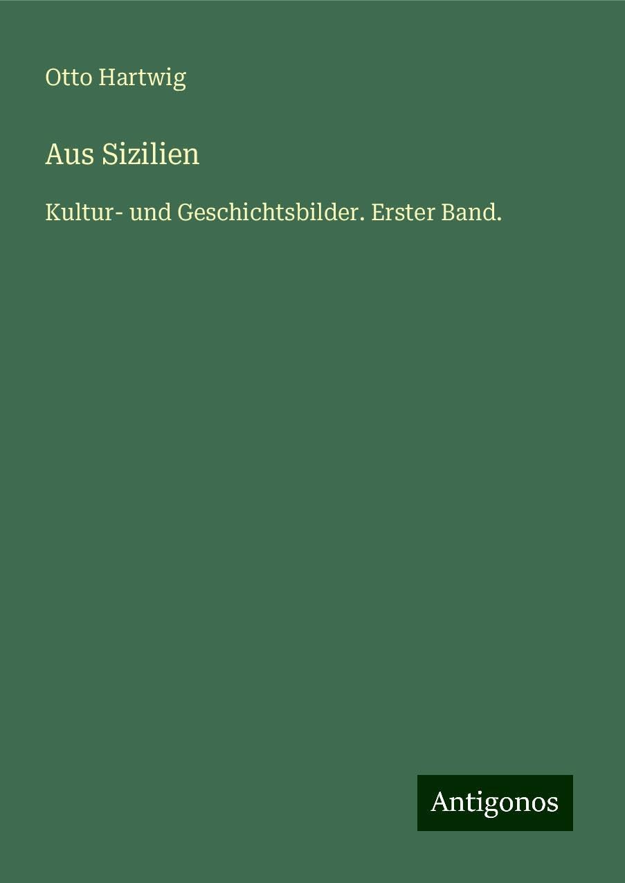 Aus Sizilien: Kultur- und Geschichtsbilder. Erster Band.