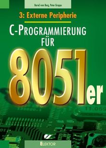 C-Programmierung für 8051er: C-Programmierung für die 8051er: Band 3: Externe Peripherie: BD 3