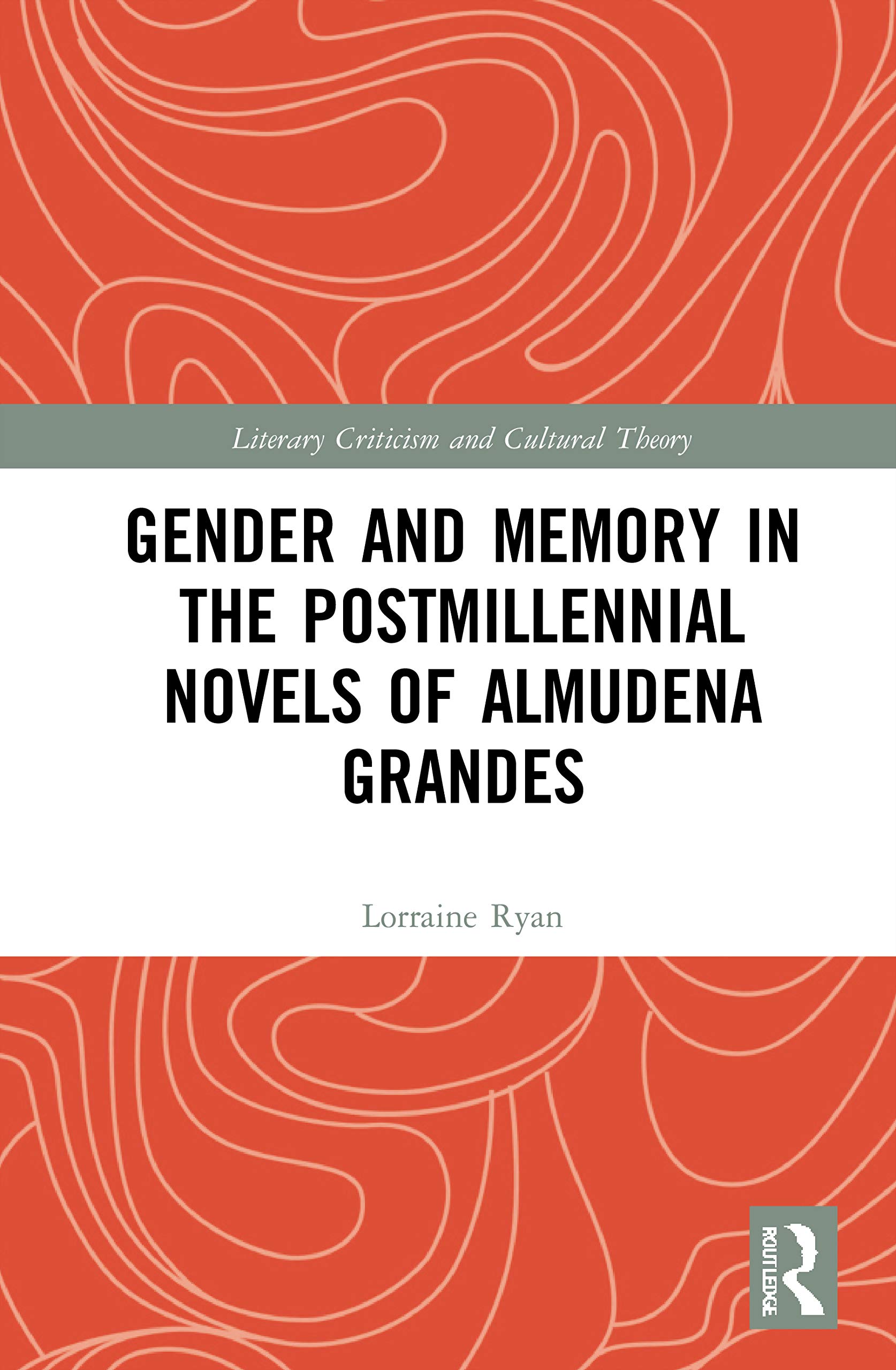 Gender and Memory in the Postmillennial Novels of Almudena Grandes (Literary Criticism and Cultural Theory)