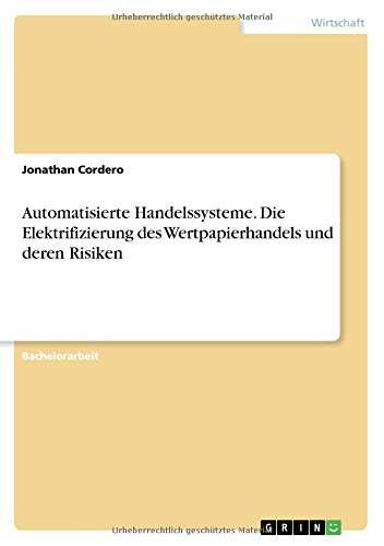 Automatisierte Handelssysteme. Die Elektrifizierung des Wertpapierhandels und deren Risiken