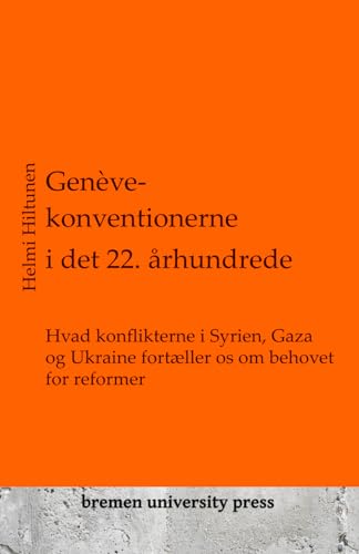 Genève-konventionerne i det 22. århundrede: Hvad konflikterne i Syrien, Gaza og Ukraine fortæller os om behovet for reformer