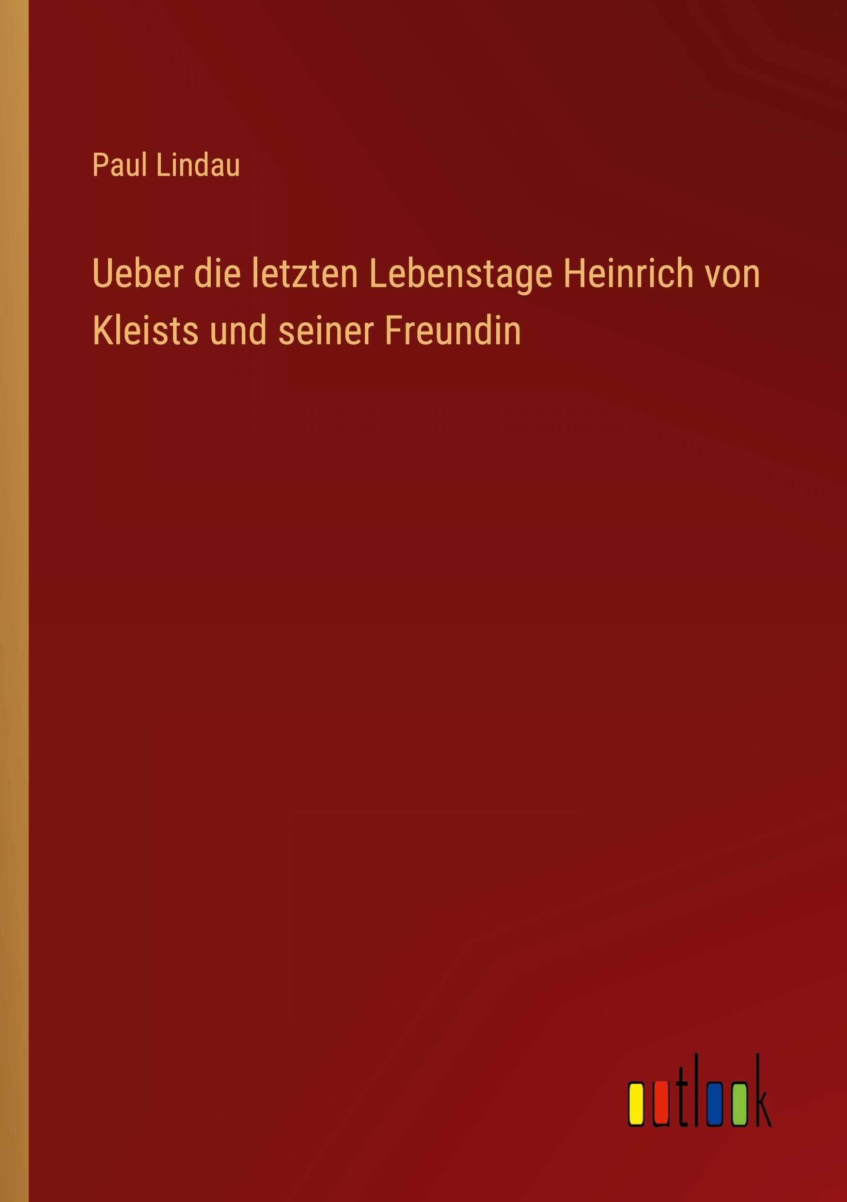 Ueber die letzten Lebenstage Heinrich von Kleists und seiner Freundin