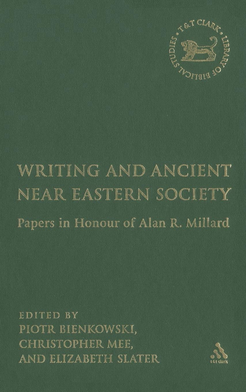 Writing and Ancient Near Eastern Society: Papers in Honour of Alan R. Millard (Journal for the Study of the Old Testament. Supplement Series, 426)