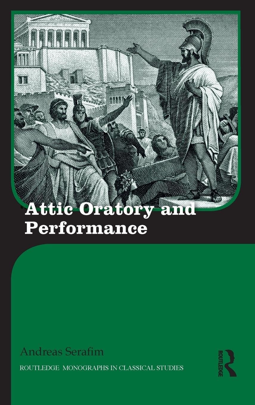 Attic Oratory and Performance (Routledge Monographs in Classical Studies)