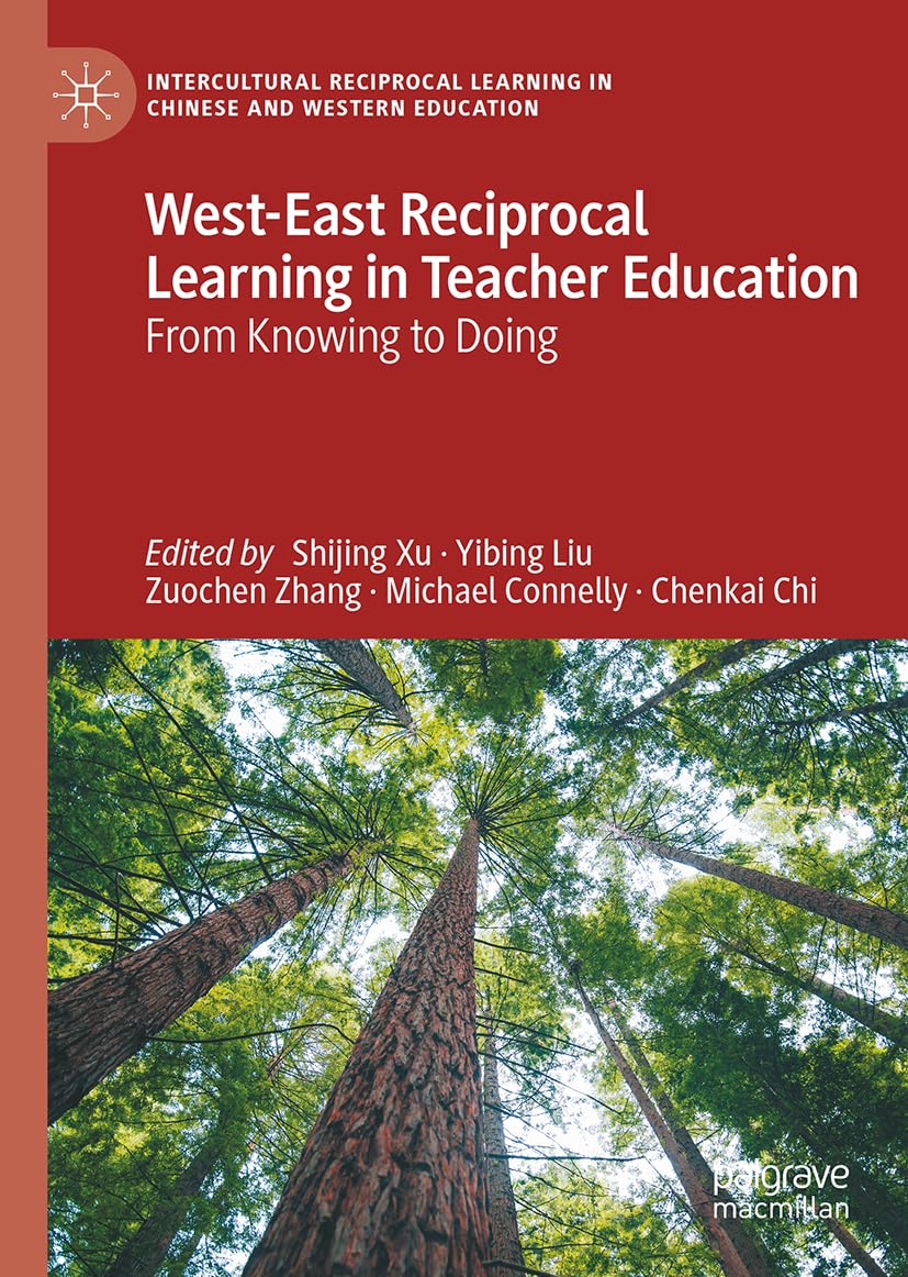 West-East Reciprocal Learning in Teacher Education: From Knowing to Doing (Intercultural Reciprocal Learning in Chinese and Western Education)