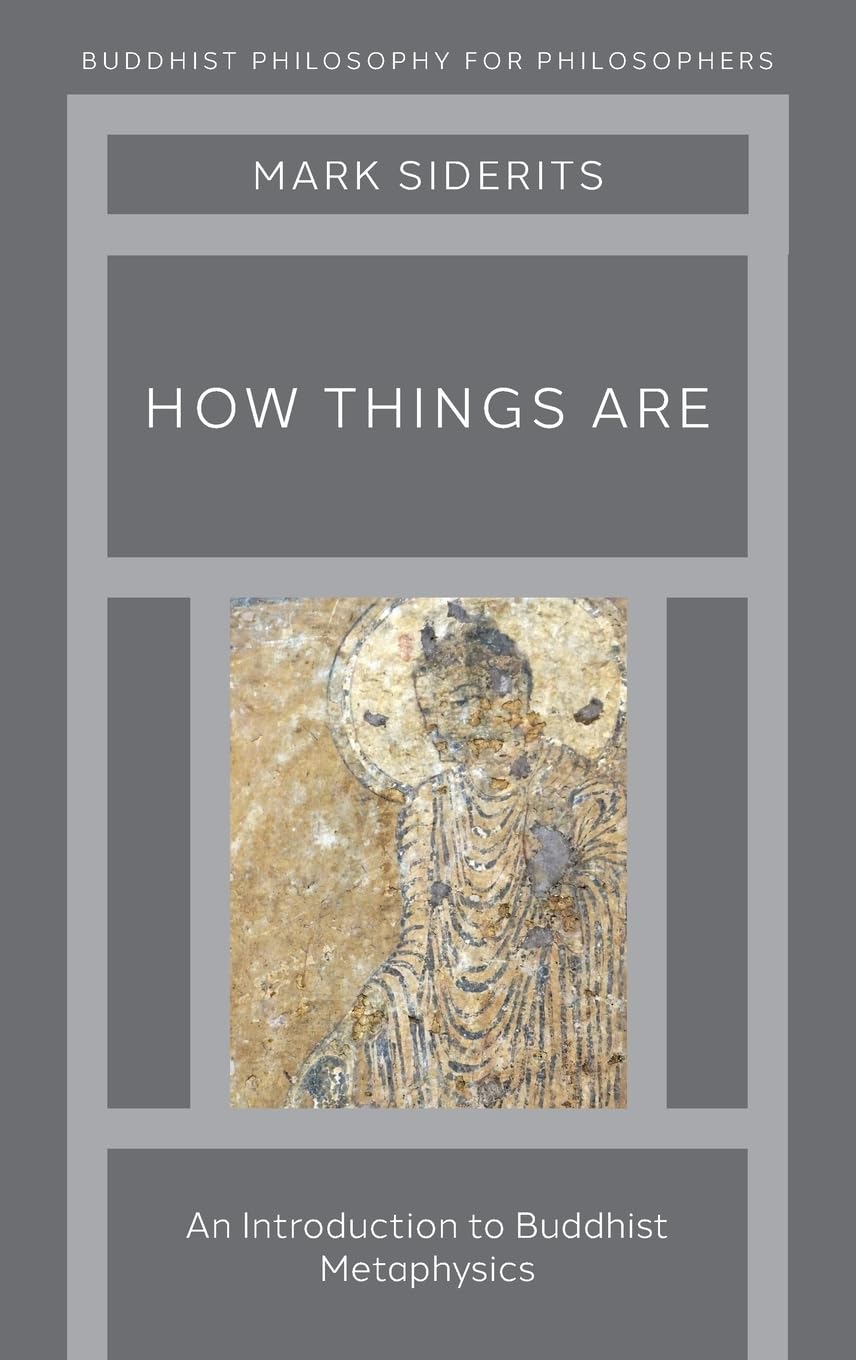 HOW THINGS ARE BPP C: An Introduction to Buddhist Metaphysics (Buddhist Philosophy for Philosophers)