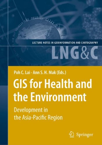 GIS for Health and the Environment: Development in the Asia-Pacific Region (Lecture Notes in Geoinformation and Cartography)