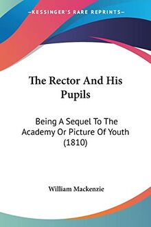 The Rector And His Pupils: Being A Sequel To The Academy Or Picture Of Youth (1810)