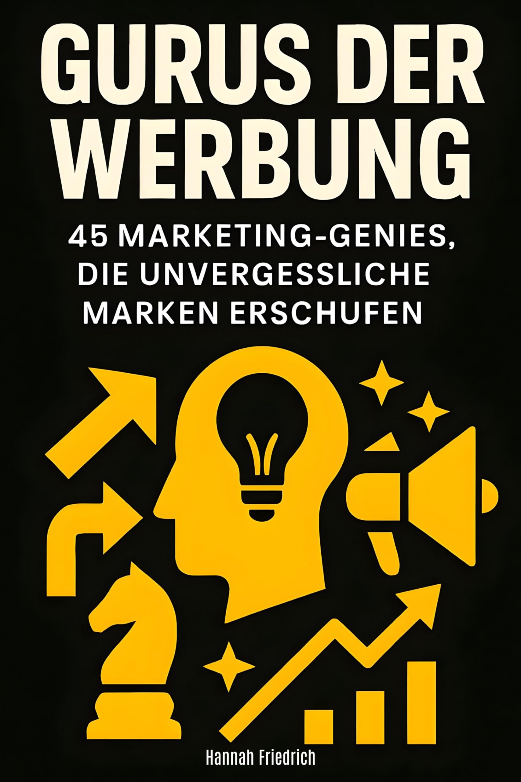 Gurus der Werbung: 45 Marketing-Genies, die unvergessliche Marken erschufen