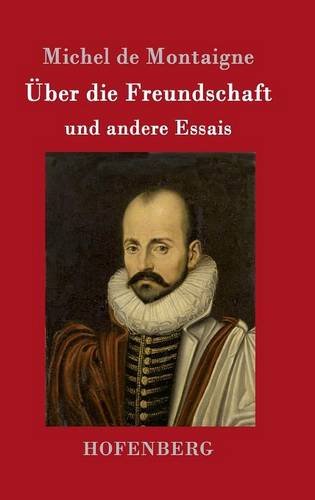 Über die Freundschaft: und andere Essais