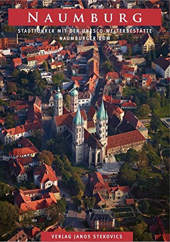 Naumburg: Stadtführer mit der UNESCO-Welterbestätte Naumburger DOM (STEKO-Stadtführer)